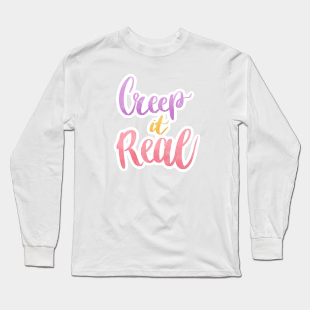 creep it real quote Long Sleeve T-Shirt by Rub14ekArts